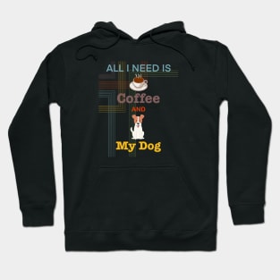Coffee is all that I need and my dog Hoodie